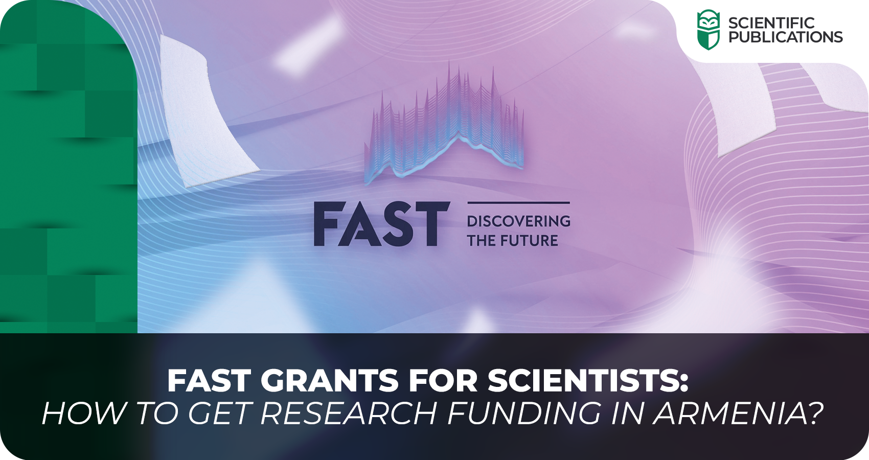 FAST grants for scientists: how to get research funding in Armenia?